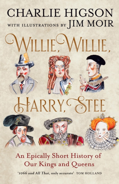 Willie, Willie, Harry, Stee : An Epically Short History of Our Kings and Queens-9780008741051