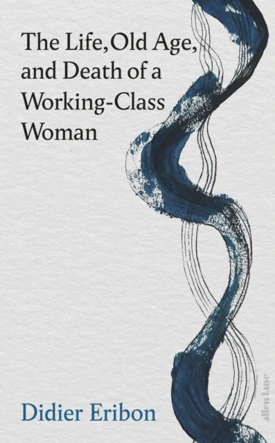 The Life, Old Age, and Death of a Working-Class Woman-9780241686720