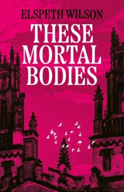These Mortal Bodies : a gripping and atmospheric dark academia novel about toxic female friendships and obssession-9781398535107