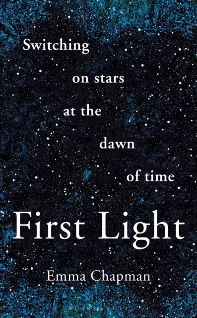 First Light : Switching on Stars at the Dawn of Time, revised edition-9781399427432