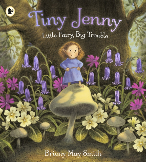 Tiny Jenny: Little Fairy, Big Trouble : A magical picture book of found family set in a cosy woodland world, from the creator of Margaret's Unicorn, for ages 3-7-9781529531992