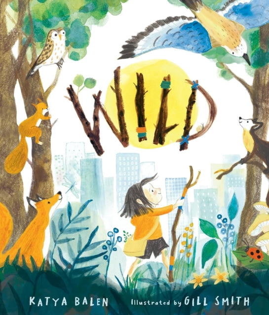 Wild : A heart-warming picture book for readers 3–7 years old about moving home, accepting change and connecting with nature-9781529532487