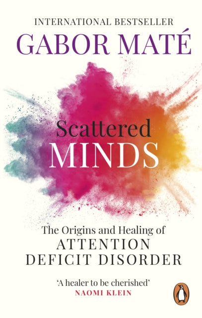 Scattered Minds : The Origins and Healing of Attention Deficit Disorder-9781785042218