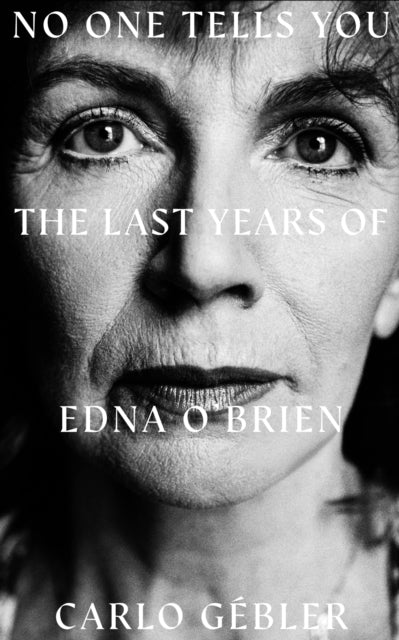 NO ONE TELLS YOU : The Last Years of Edna O'Brien-9781835940570