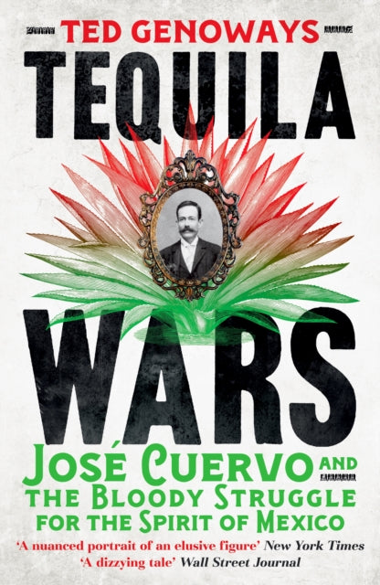 Tequila Wars : Jose Cuervo and the Bloody Struggle for the Spirit of Mexico-9781835985717