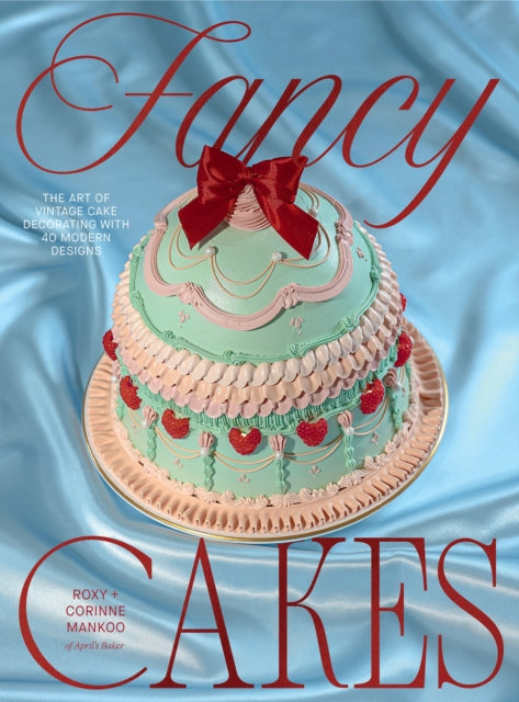 Fancy Cakes : The Art of Vintage Cake Decorating with 40 Modern Designs-9781837839490