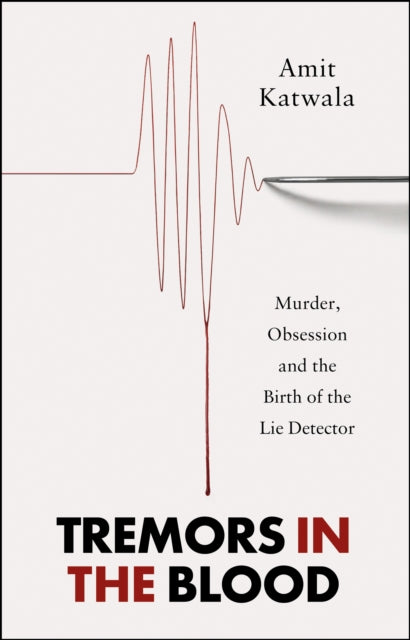 Tremors in the Blood : Murder, Obsession and the Birth of the Lie Detector-9780008434076