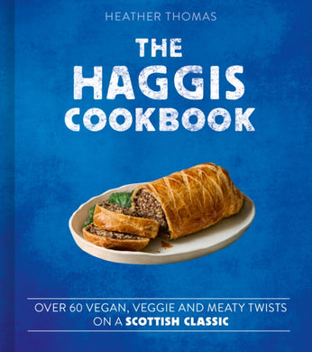The Haggis Cookbook : Over 60 Vegan, Veggie and Meaty Twists on a Scottish Classic-9780008780333