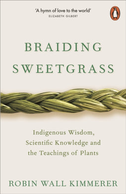 Braiding Sweetgrass : Indigenous Wisdom, Scientific Knowledge and the Teachings of Plants-9780141991955