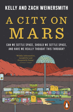 A City on Mars : Can We Settle Space, Should We Settle Space, and Have We Really Thought This Through?-9780141993300