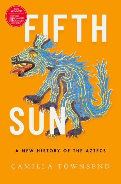 Fifth Sun : A New History of the Aztecs-9780190673062