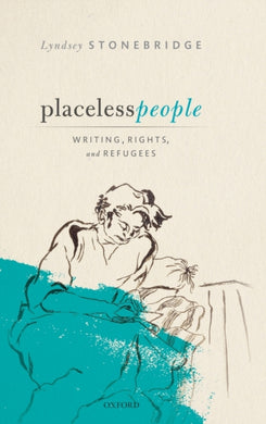 Placeless People : Writings, Rights, and Refugees-9780198797005