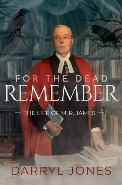 For the Dead Remember : The Life of M. R. James-9780198835233