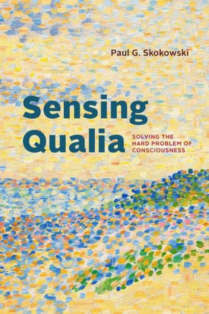 Sensing Qualia : Solving the Hard Problem of Consciousness-9780226846071