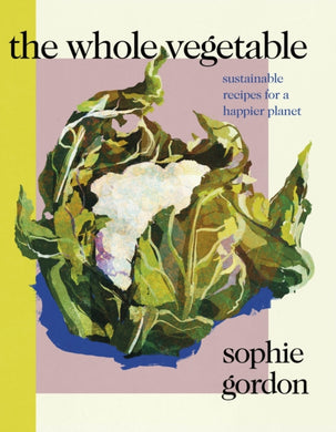 The Whole Vegetable : Sustainable and delicious vegan recipes-9780241465134