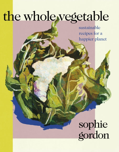 The Whole Vegetable : Sustainable and delicious vegan recipes-9780241465134