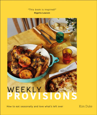 Weekly Provisions : How to Eat Seasonally and Love What's Left Over-9780241503157