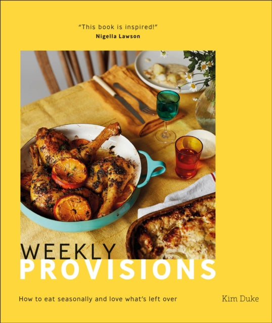 Weekly Provisions : How to Eat Seasonally and Love What's Left Over-9780241503157