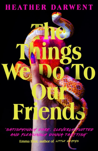 The Things We Do To Our Friends : A deliciously dark, intoxicating, compulsive tale of feminist revenge, toxic friendships, and deadly secrets-9780241538821