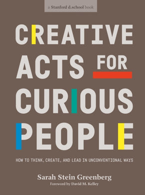 Creative Acts For Curious People : How to Think, Create, and Lead in Unconventional Ways-9780241552834
