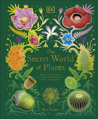 The Secret World of Plants : Tales of More Than 100 Remarkable Flowers, Trees, and Seeds-9780241563526