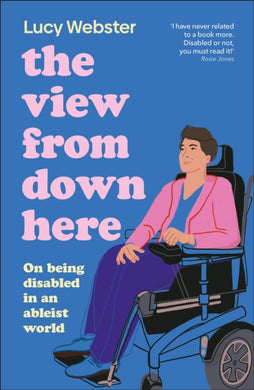 The View From Down Here : Life as a Young Disabled Woman-9780241612767