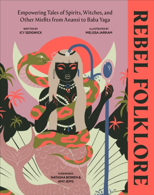Rebel Folklore : Empowering Tales of Spirits, Witches and Other Misfits from Anansi to Baba Yaga-9780241623008