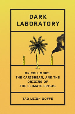 Dark Laboratory : On Columbus, the Caribbean, and the Origins of the Climate Crisis-9780241628553