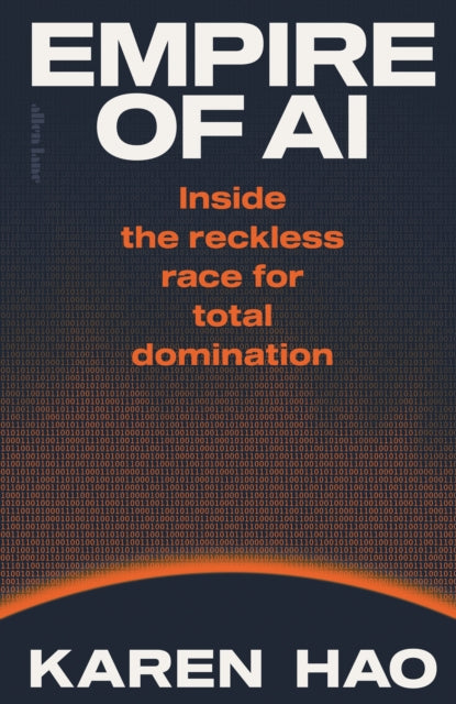 Empire of AI : Inside the reckless race for total domination-9780241678923