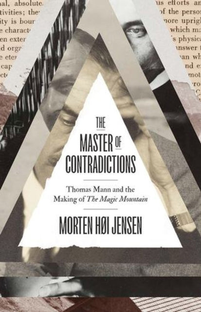 The Master of Contradictions : Thomas Mann and the Making of The Magic Mountain-9780300233742