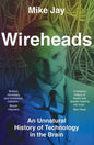 Wireheads : An Unnatural History of Technology in the Brain-9780300278880