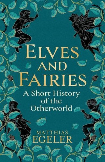 Elves and Fairies : A Short History of the Otherworld-9780300284409