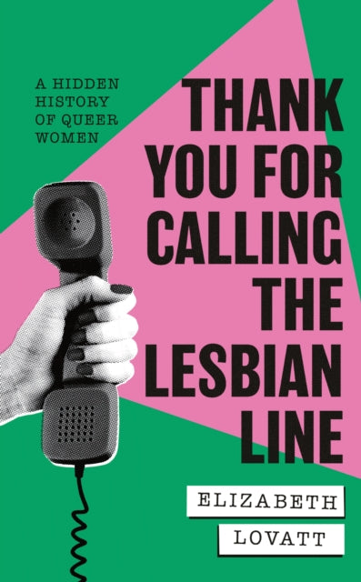 Thank You For Calling the Lesbian Line : A Hidden History of Queer Women-9780349704616