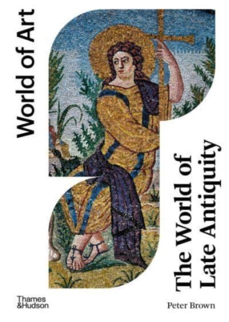 The World of Late Antiquity : AD 150-750-9780500297483