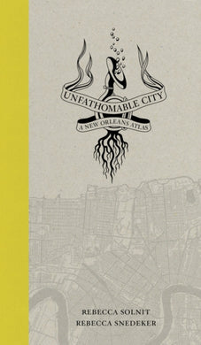 Unfathomable City : A New Orleans Atlas-9780520274044