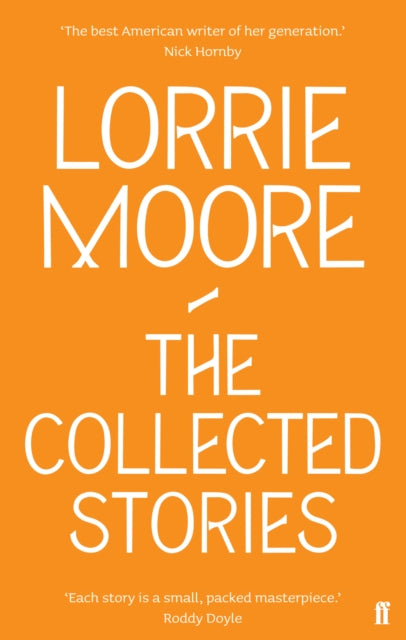 The Collected Stories of Lorrie Moore : 'An unadulterated delight.' OBSERVER-9780571239368