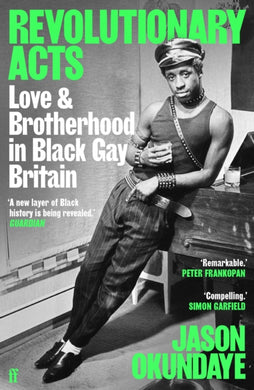 Revolutionary Acts : Love & Brotherhood in Black Gay Britain-9780571372225