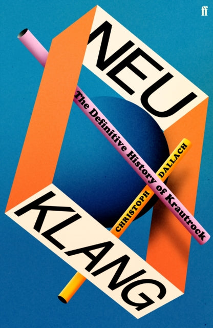 Neu Klang : The Definitive History of Krautrock by Christoph Dallach