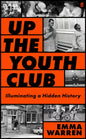 Up the Youth Club : Illuminating a Hidden History-9780571389216