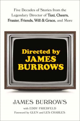 Directed by James Burrows : Five Decades of Stories from the Legendary Director of Taxi, Cheers, Frasier, Friends, Will & Grace, and More-9780593358245