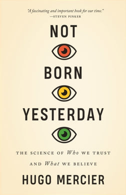 Not Born Yesterday : The Science of Who We Trust and What We Believe-9780691208923