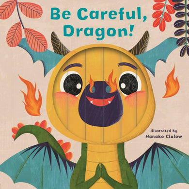 Little Faces: Be Careful, Dragon!-9780711262478