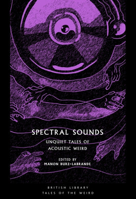 Spectral Sounds : Unquiet Tales of Acoustic Weird : 33-9780712354172
