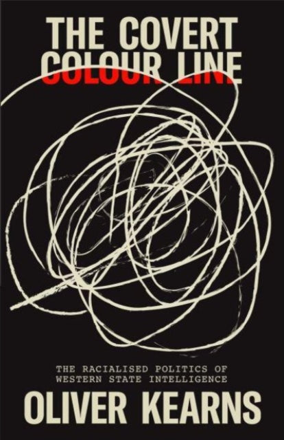 The Covert Colour Line : The Racialised Politics of Western State Intelligence-9780745347301