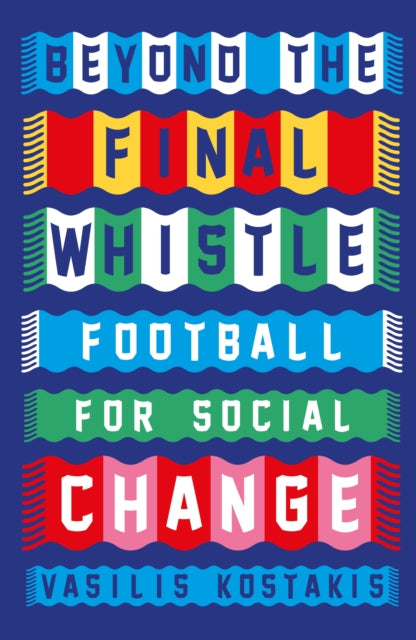 Beyond the Final Whistle : Football for a Better World-9780745350738