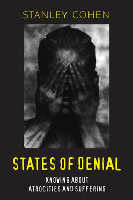 States of Denial : Knowing about Atrocities and Suffering-9780745623924