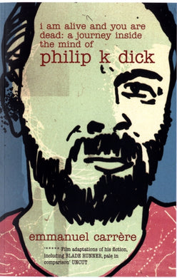 I Am Alive and You are Dead : A Journey Inside the Mind of Philip K. Dick-9780747579717