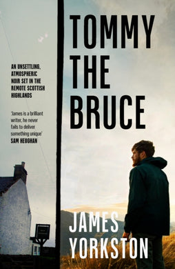 Tommy the Bruce : An unsettling, atmospheric noir set in the remote Scottish Highlands-9780857305947