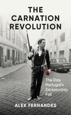 The Carnation Revolution : The Day Portugal's Dictatorship Fell-9780861547548