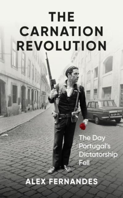 The Carnation Revolution : The Day Portugal's Dictatorship Fell-9780861547548